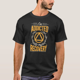 T-shirt I'm Addicted To My Recovery Inspational Sobriety