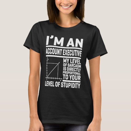 T-shirt I'm An Account Executive My Level Of Sarcasm Is Di (Devant)
