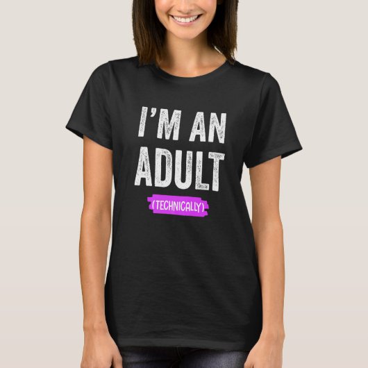 T-shirt I'm an Adult Technically (Devant)
