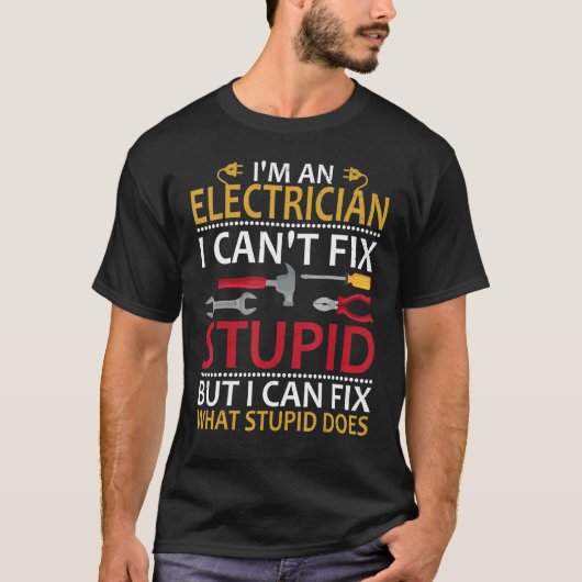 T-shirt I'm An Electrician I Can't Fix Stupid Funny Electr (Devant)