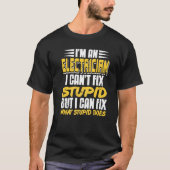 T-shirt I'm An Electrician I Can't Fix Stupid   Present (Devant)