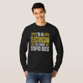 T-shirt I'm An Electrician I Fix What Stupid Does Electr (Devant entier)