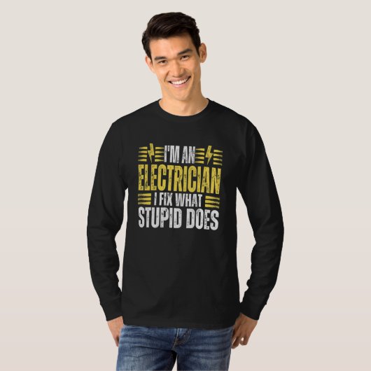 T-shirt I'm An Electrician I Fix What Stupid Does Electr (Devant entier)