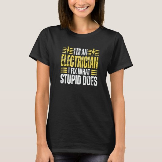 T-shirt I'm An Electrician I Fix What Stupid Does Electri (Devant)