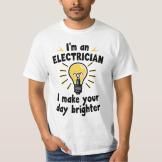 T-shirt I'm an electrician - I make your day brighter