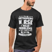 T-shirt I'm An Orthopedic Nurse I Solve Problems You Don't (Devant)