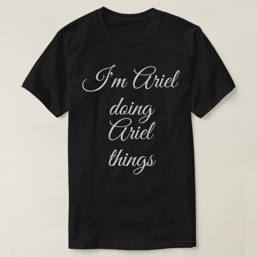 T-shirt I'M ARIEL DOING ARIEL THINGS Funny Birthday Nom G (Design devant)