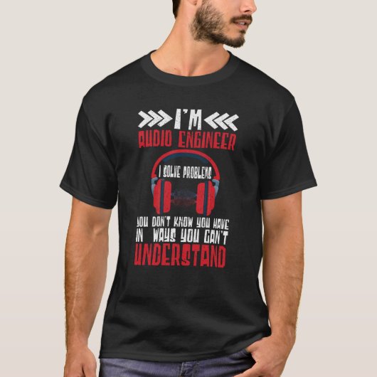 T-shirt Im Audio Engineer I Solve Problems Audio Engineer (Devant)