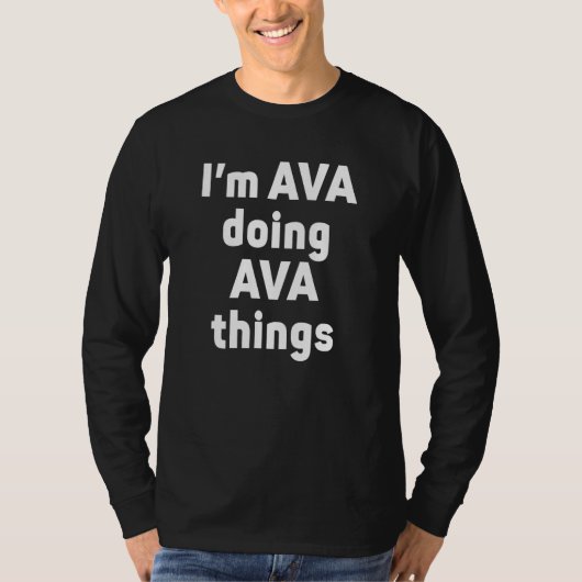 T-shirt I'm Ava Doing Ava Things Ava (Devant)