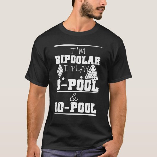T-shirt I'm Bipoolar I Play 8 Pool And 10 Pool Pun Billiar (Devant)