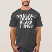 T-shirt IM BLAKE DOING BLAKE THINGS Funny Birthday Name (Devant)