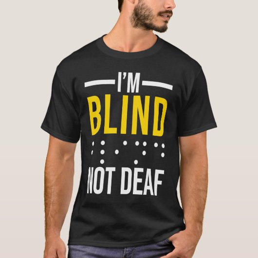 T-shirt I'm Blind Not Deaf Blind (Devant)