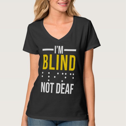 T-shirt I'm Blind Not Deaf Blind (Devant)