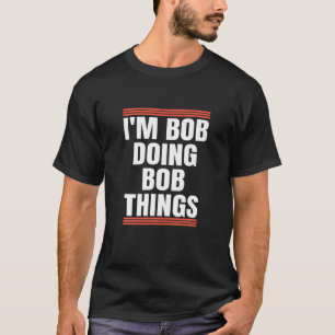 T-shirt I'm Bob Doing Bob Things, papa et grand-père Holid