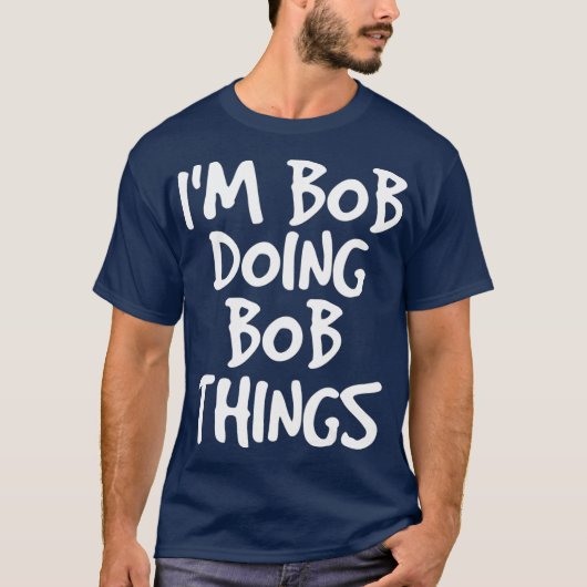 T-shirt IM BOB FAIRE DES CHOSES DE BOB Chemise Drôle Idée (Devant)