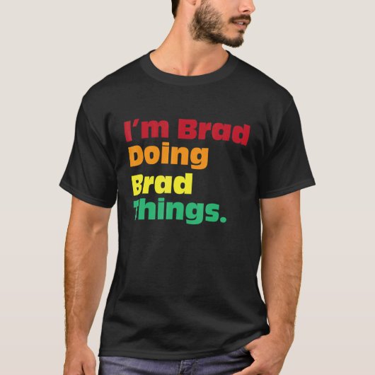 T-shirt I'm Brad Doing Brad Things For Birthdays (Devant)