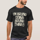 T-shirt I'm Bruno doing Bruno things (Devant)