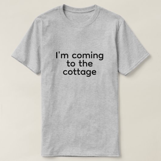 T-shirt i'm coming to the cottage (Design devant)