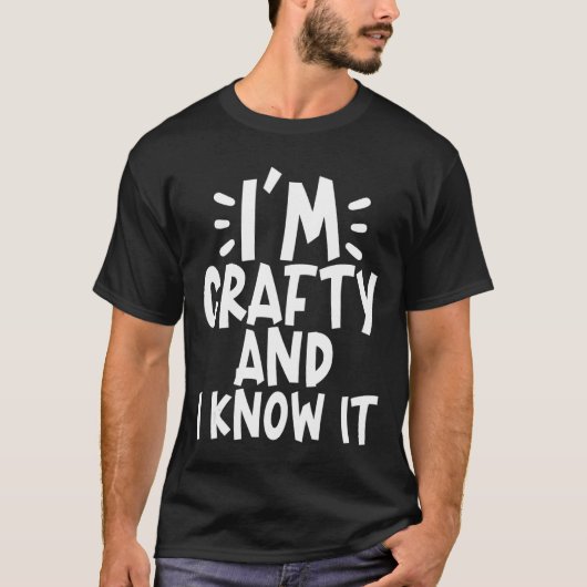 T-shirt I'm Crafty And I Know It (Devant)