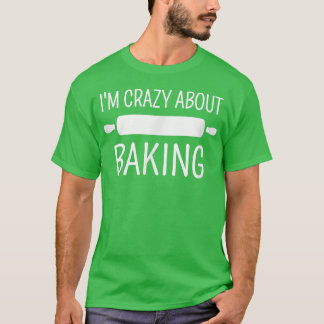 T-shirt I'm Crazy About Baking 