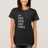 T-shirt I'm Dave Doing Dave Things (Devant)