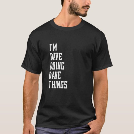 T-shirt I'm Dave Doing Dave Things 4 (Devant)