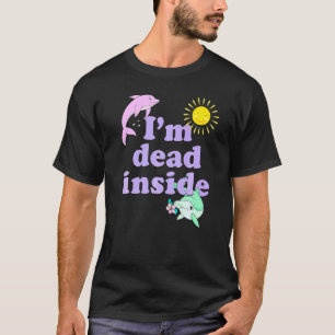 T-shirt Im Dead Inside Dolphin Humour Citation Sarcastique