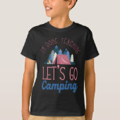 T-shirt Im Done Teaching Let's Go Camping Tent (Devant)