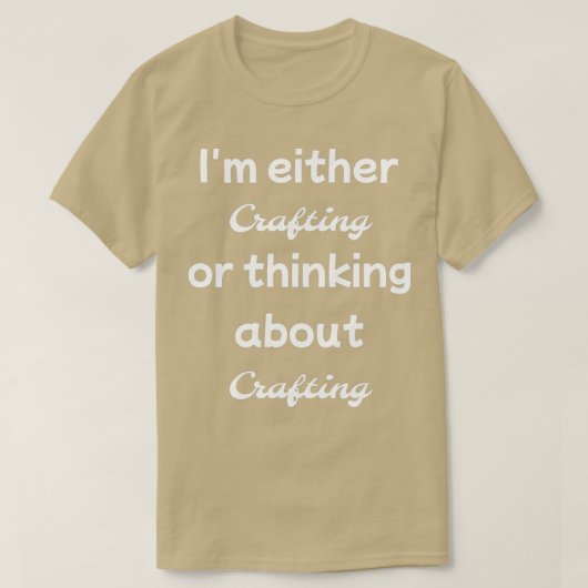 T-shirt Im either crafting or thinking about  (Design devant)