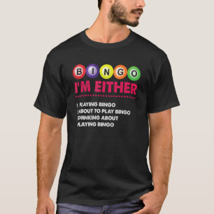 T-shirt I'm Either Playing Bingo Player Gambling Card Game