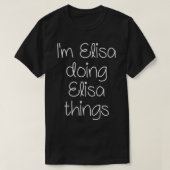 T-shirt I'm ELISA Doing Funny Things Women Name Birthday G (Design devant)