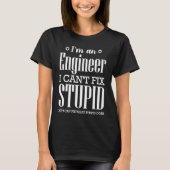 T-SHIRT I'M ENGINEER CAN'T FIX STUPID BUT STUPIDITY DOES P (Devant)