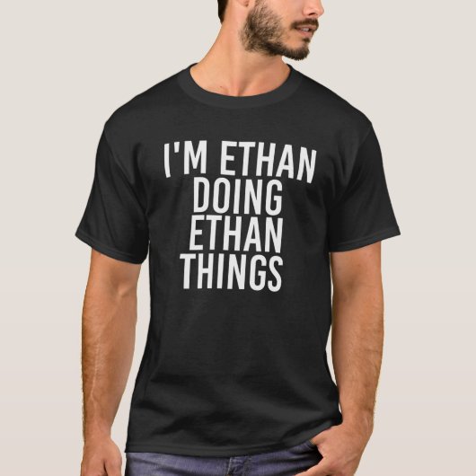 T-shirt I'm ETHAN DOING ETHAN THINGS Funny Birthday Name G (Devant)