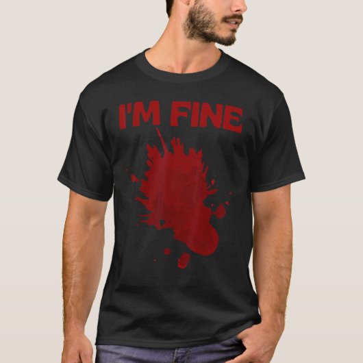 T-shirt I'm Fine Fake Blood Its Fine Bloody Everything Is (Devant)