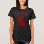 T-shirt I'm Fine Fake Blood Its Fine Bloody Everything Is (Devant)