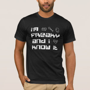 T-shirt I'm freaky and I know it B