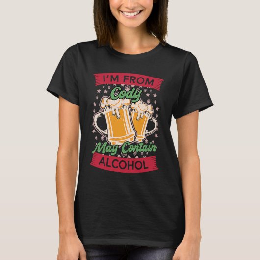 T-shirt Im From Cody May Contain Alcohol Wyoming Beer WY (Devant)