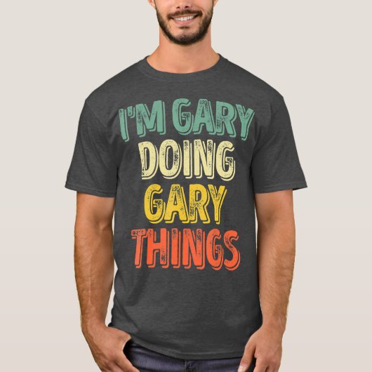 T-shirt Im Gary Doing Gary Things Personnalisé D'Abord (Devant)