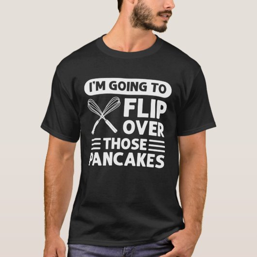 T-shirt I'm Going To Flip Over Those Pancakes Flapjack Pan (Devant)