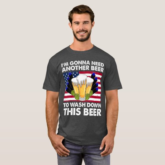 T-shirt Im Gonna Need Another Beer To Wash Down This Beer  (Devant entier)