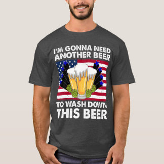 T-shirt Im Gonna Need Another Beer To Wash Down This Beer 