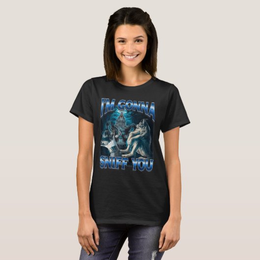 T-shirt I'm Gonna Sniff You Funny Alpha Wolf Meme Unhinged (Devant entier)