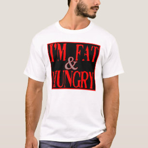 T-shirt Im graisse, et affamé --T-shirt