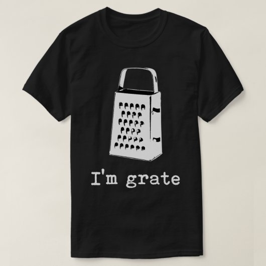 T-shirt I'm Grate Great Pun Cheese Grater Food Joke Silly (Design devant)