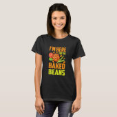 T-shirt I'm Here For The Baked Beans (Devant entier)