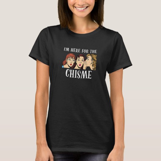 T-shirt I'm Here For The Chisme Chisme Gossip BFF Bestie (Devant)