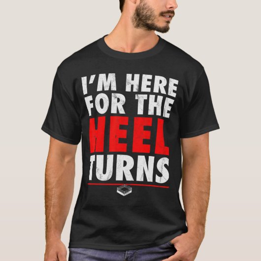 T-shirt I'm Here For The Heel Turns - Funny Pro Wrestling  (Devant)