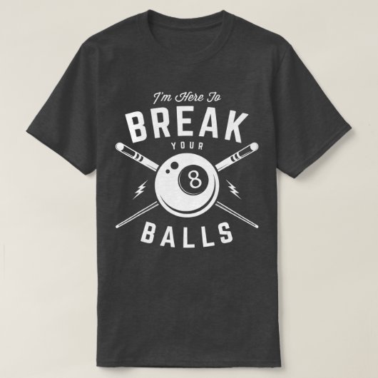 T-shirt Im here to break your balls for a Billiard Billiar (Design devant)