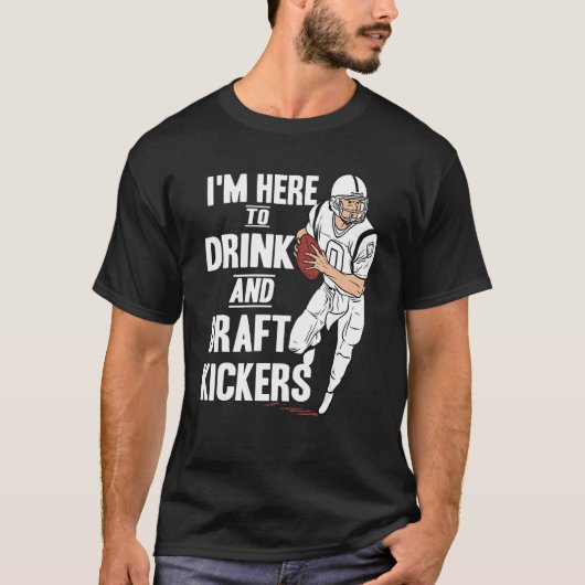 T-shirt I'm Here to Drink and Draft Kickers Fantasy Footb (Devant)