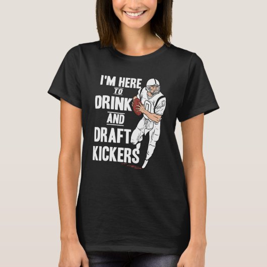 T-shirt I'm Here to Drink and Draft Kickers Fantasy Footba (Devant)